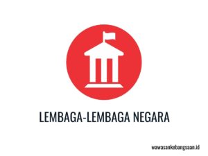 Macam-macam Lembaga Negara Menurut UUD 1945 Dan Tugasnya