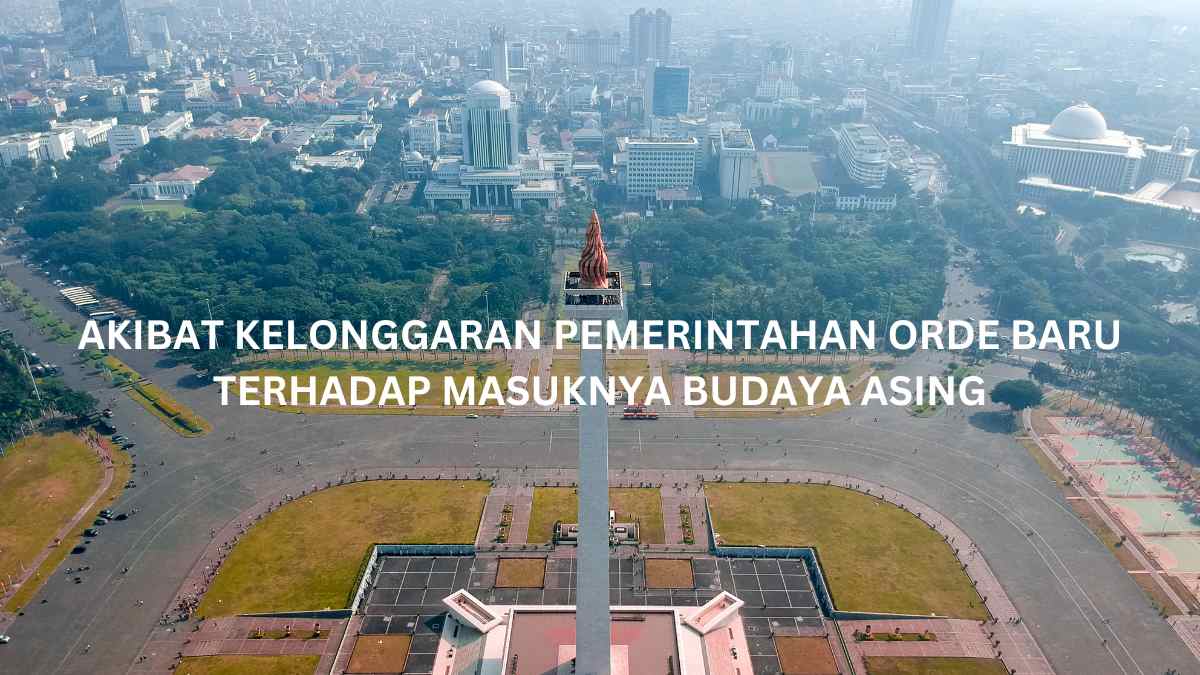 akibat kelonggaran orde baru terhadap masuknya budaya asing